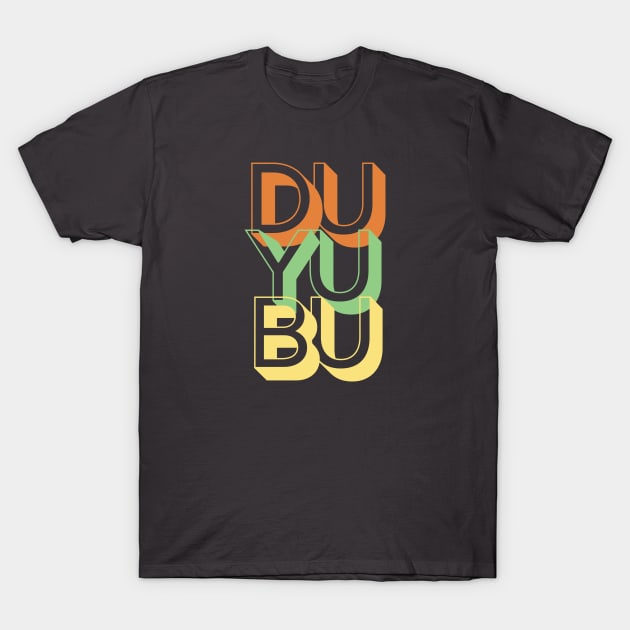 DU YU BU T-Shirt by KadyMageInk